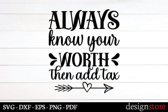 Always Know Your Worth Then Add Tax Svg Graphics for Crafts