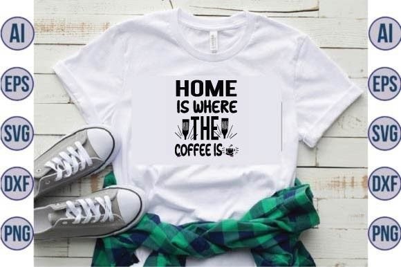 Home is Where the Coffee is Graphics for Crafts