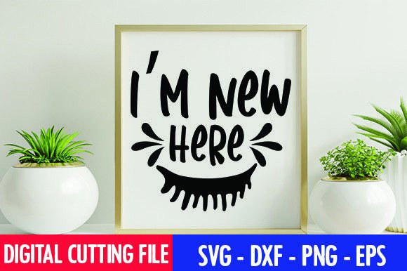 I'm New Here Graphics for Crafts