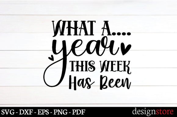 What a Year This Week Has Been Svg Graphics for Crafts